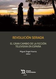 REVOLUCION SERIADA GRAN CAMBIO FICCION TELEVISIVA EN ESPAÑA | 9788418329180 | HUERTA, MIGUEL ANGEL