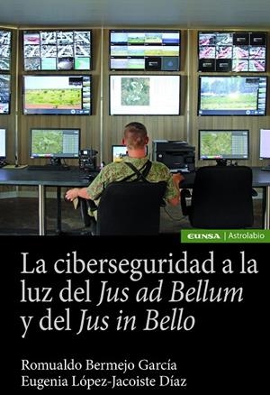 CIBERSEGURIDAD A LA LUZ DEL JUS AD BELLUM Y DEL JUS IN BELLO, LA | 9788431335427 | BERMEJO GARCIA, ROMUALDO