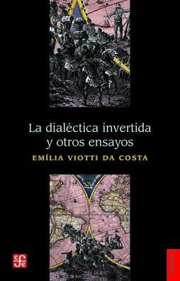 DIALECTICA INVERTIDA Y OTROS ENSAYOS, LA | 9786071663160 | VIOTTI DA COSTA, EMILIA