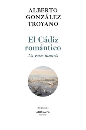 CÁDIZ ROMÁNTICO, EL. UN PASEO LITERARIO | 9788418239182 | GONZÁLEZ TROYANO, ALBERTO