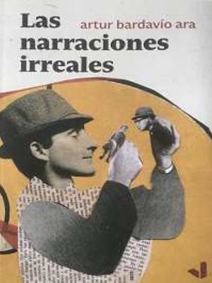 NARRACIONES IRREALES, LAS | 9788494943775 | BARDAVIO ARA, ARTUR