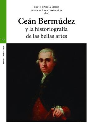 CEÁN BERMÚDEZ Y LA HISTORIOGRAFÍA DE LAS BELLAS ARTES | 9788418105302 | GARCÍA LÓPEZ, DAVID / SANTIAGO PÁEZ, ELENA M.ª