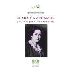 CLARA CAMPOAMOR Y LA LUCHA POR EL VOTO FEMENINO | 9788412059786 | PACHECO VAZQUEZ, MERCEDES