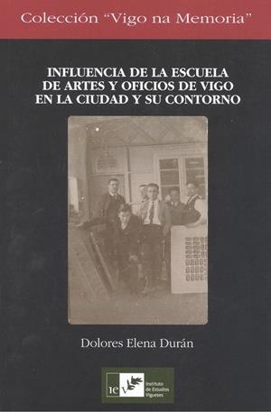 INFLUENCIA DE LA ESCUELA DE ARTES Y OFICIOS DE VIGO EN LA CIUDAD Y SU CONTORNO | 9788489599802 | DURÁN, DOLORES ELENA