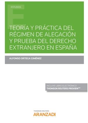 TEORIA Y PRACTICA DEL REGIMEN DE ALEGACION Y PRUEBA DEL DERECHO EXTRANJERO EN ESPAÑA | 9788413455556 | ORTEGA GIMENEZ, ALFONSO