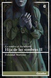 HIJA DE LAS SOMBRAS II : LA SOMBRA AL DESCUBIERTO | 9788417646875 | MARTINEZ HERREROS, FELICIDAD