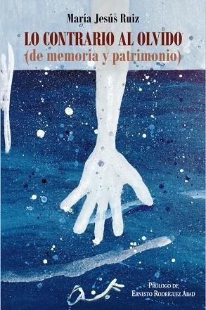 LO CONTRARIO AL OLVIDO (DE MEMORIA Y PATRIMONIO) | 9788409253432 | RUIZ, MARÍA JESÚS