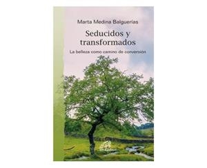 SEDUCIDOS Y TRANSFORMADOS BELLEZA COMO CAMINO DE CONVERSION | 9788417398590 | MEDINA BALGUERIAS, MARTA