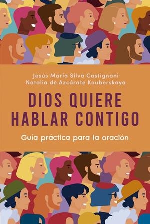 DIOS QUIERE HABLAR CONTIGO | 9788412244953 | SILVA CASTIGNANI, JESUS MARIA / DE AZCARATE KOUBER