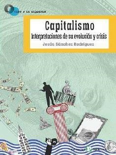 CAPITALISMO, INTERPRETACIONES DE SU EVOLUCION Y CRISIS | 9788478848249 | SANCHEZ RODRIGUEZ, JESUS