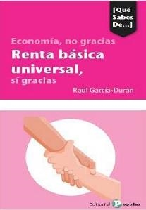 ECONOMIA, NO GRACIAS. RENTA BASICA UNIVERSAL, SI GRACIAS | 9788478848263 | GARCIA-DURAN, RAUL