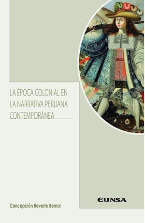 ÉPOCA COLONIAL EN LA NARRATIVA PERUANA CONTEMPORÁNEA, LA | 9788431335052 | REVERTE BERNAL, CONCEPCIÓN