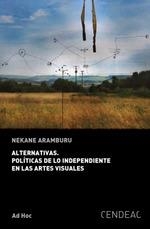 ALTERNATIVAS POLITICAS DE LO INDEPENDIENTE EN LAS ARTES VISUALES | 9788415556824 | ARAMBURU, NEKANE