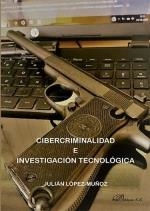 CIBERCRIMINALIDAD E INVESTIGACION TECNOLOGICA | 9788413771205 | LÓPEZ MUÑOZ, JULIÁN