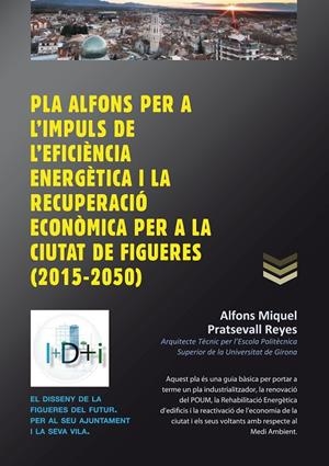 PLA ALFONS PER A L'IMPULS DE L'EFICÈNCIA ENERGÈTICA I LA RECUPERACIÓ ECONÌMICA PER A LA CIUTAT DE FIGUERES (2015-2050) | 9788415885382 | PRATSEVALL REYES, ALFONS MIQUEL