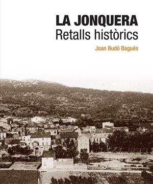 JONQUERA, LA. RETALLS HISTÒRICS | 9788496905627 | BUDÓ BAGUÉS, JOAN