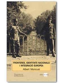 FRONTERES, IDENTITATS NACIONALS I INTEGRACIÓ EUROPEA | 9788495916464 | MONCUSÍ FERRÉ, ALBERT