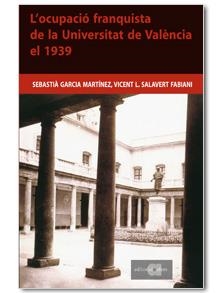 OCUPACIÓ FRANQUISTA DE LA UNIVERSITAT DE VALÈNCIA EL 1939, L' | 9788495916914 | GARCIA MARTÍNEZ, SEBASTIÀ / SALAVERT FABIANI, VICENT L.