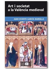 ART I SOCIETAT A LA VALÈNCIA MEDIEVAL | 9788492542536 | GARCIA MARSILLA, JUAN VICENTE