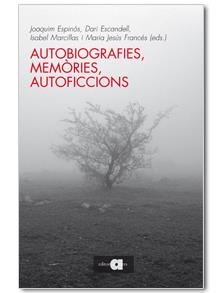 AUTOBIOGRAFIES, MEMÒRIES, AUTOFICCIONS | 9788492542543 | ESPINÓS, JOAQUIM / ESCANDELL, DARI / MARCILLAS, ISABEL / FRANCÉS, MARIA JESÚS