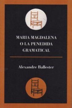 MARIA MAGDALENA O LA PENEDIDA GRAMATICAL | 9788495232533 | BALLESTER, ALEXANDRE