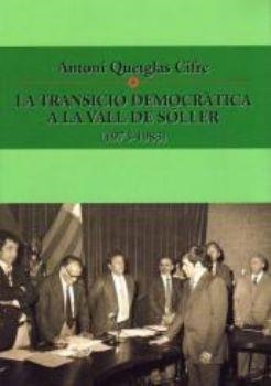 TRANSICIÓ DEMOCRÀTICA A LA VALL DE SOLLER (1973-1983), LA | 9788496608528 | QUETGLAS, ANTONI