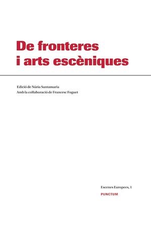 DE FRONTERES I ARTS ESCENIQUES | 9788494377907 | CONGRÉS INTERNACIONAL SOBRE EL CONCEPTE DE FRONTERA I LES SEVES RELACIONS AMB LES ARTS ESCÈNIQUES A 