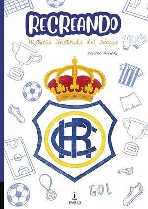 RECREANDO. HISTORIA ILUSTRADA DEL DECANO | 9788412248227 | ACEVEDO, DESIRÉE