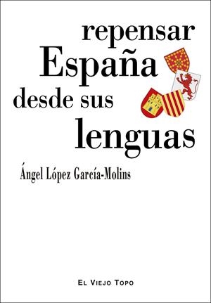 REPENSAR ESPAÑA DESDE SUS LENGUAS | 9788418550119 | LOPEZ GARCIA-MOLINS, ANGEL