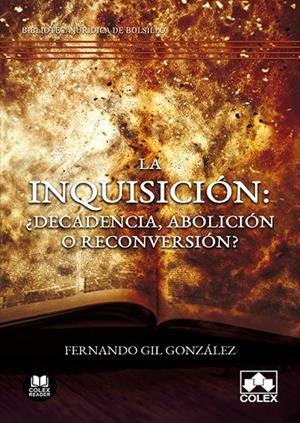 INQUISICION, LA : ¿DECADENCIA, ABOLICION O RECONVERSION? | 9788413590738 | GIL GONZALEZ, FERNANDO
