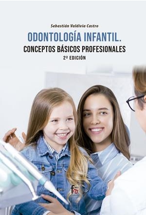 ODONTOLOGÍA INFANTIL : CONCEPTOS BÁSICOS PROFESIONALES (2 ED) | 9788418418242 | SEBASTIAN, VALDIVIA CASTRO