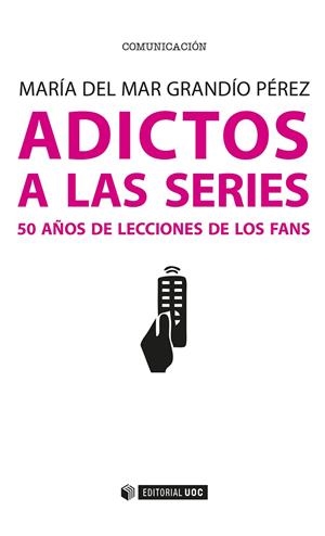 ADICTOS A LAS SERIES. 50 AÑOS DE LECCIONES DE LOS FANS | 9788491165101 | GRANDÍO PÉREZ, MARIA DEL MAR