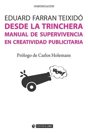 DESDE LA TRINCHERA. MANUAL DE SUPERVIVENCIA EN CREATIVIDAD | 9788491162100 | FARRAN TEIXIDÓ, EDUARD