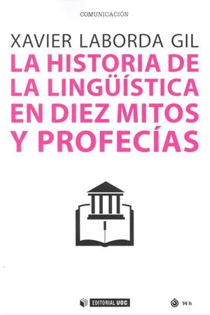 HISTORIA DE LA LINGUISTICA EN DIEZ MITOS Y PROFECIAS | 9788491800200 | LABORDA GIL, XAVIER