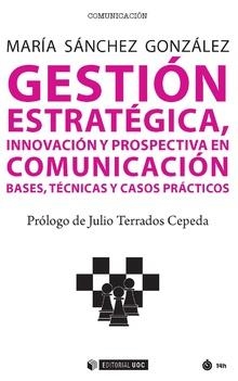 GESTION ESTRATEGICA. INNOVACION Y PROPECTIVA EN COMUNICACIÓN | 9788491800446 | SÁNCHEZ GONZÁLEZ, MARÍA