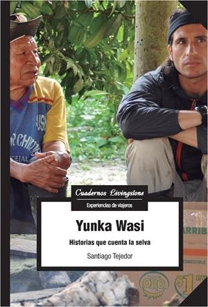 YUNKA WASI HISTORIAS QUE CUENTA LA SELVA | 9788491165514 | TEJEDOR CALVO, SANTIAGO