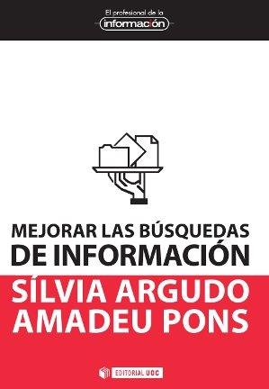 MEJORAR LAS BUSQUEDAS DE INFORMACION | 9788490291726 | ARGUDO PLANS, SÍLVIA / PONS I SERRA, AMADEU