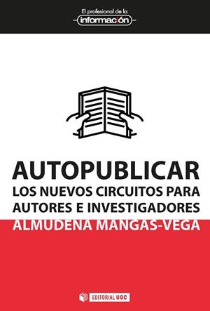 AUTOPUBLICAR LOS NUEVOS CIRCUITOS PARA AUTORES E INVESTIGADORES | 9788491165866 | MANGAS-VEGA, ALMUDENA