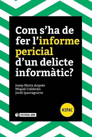 COM S'HA DE FER L'INFORME PERICIAL D'UN DELICTE INFORMÀTIC? | 9788491165835 | ARQUÉS SOLDEVILA, JOSEP MARIA / COLOBRÁN HUGUET, MIQUEL / IPARRAGUIRRE VILARRASA, JORDI