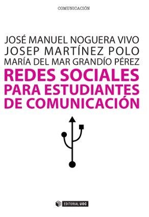 REDES SOCIALES PARA ESTUDIANTES DE COMUNICACIÓN | 9788497889759 | NOGUERA VIVO, JOSÉ MANUEL / MARTÍNEZ POLO, JOSEP / GRANDÍO PÉREZ, MARÍA DEL MAR