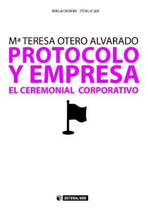 PROTOCOLO Y EMPRESA, EL CEREMONIAL CORPORATIVO | 9788497884112 | OTERO ALVARADO, Mª TERESA