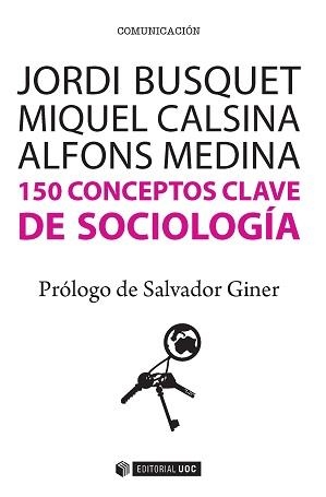 150 CONCEPTOS CLAVE DE SOCIOLOGIA | 9788490647073 | BUSQUET DURAN, JORDI / CALSINA BUSCÀ, MIQUEL / MEDINA CAMBRÓN, ALFONS