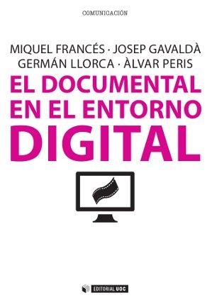 DOCUMENTAL EN EL ENTORNO DIGITAL, EL | 9788490299760 | FRANCÉS I DOMÈNECH, MIQUEL / GAVALDÀ ROCA, JOSEP / LLORCA ABAD, GERMÁN / PERIS BLANES, ÀLVAR