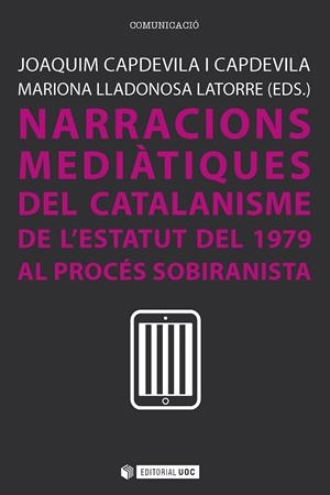 NARRACIONS MEDIATIQUES DEL CATALANISME DE L'ESTATUT DE 1979 | 9788491164531 | CAPDEVILA CAPDEVILA, JOAQUIM / LLADONOSA LATORRE, MARIONA