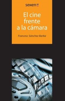 CINE FRENTE A LA CAMARA, EL | 9788493880224 | SÁNCHEZ BARBA, FRANCESC