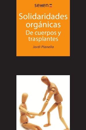 SOLIDARIDADES ORGANICAS DE CUERPOS Y TRASPLANTES | 9788494265808 | PLANELLA RIBERA, JORDI