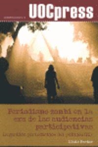 PERIODISMO ZOMBI EN LA ERA DE LAS AUDIENCIAS PARTICIPATIVAS | 9788497889513 | PASTOR PÉREZ, LLUÍS