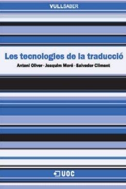 TECNOLOGIES DE LA TRADUCCIÓ, LES | 9788497886505 | OLIVER, ANTONI / MORÉ, JOAQUIM / CLIMENT, SALVADOR