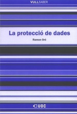 PROTECCIO DE DADES, LA | 9788497887199 | ORÓ, RAMON