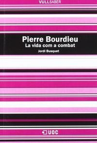 PIERRE BOURDIEU, LA VIDA COM A COMBAT | 9788497884600 | BUSQUET DURAN, JORDI